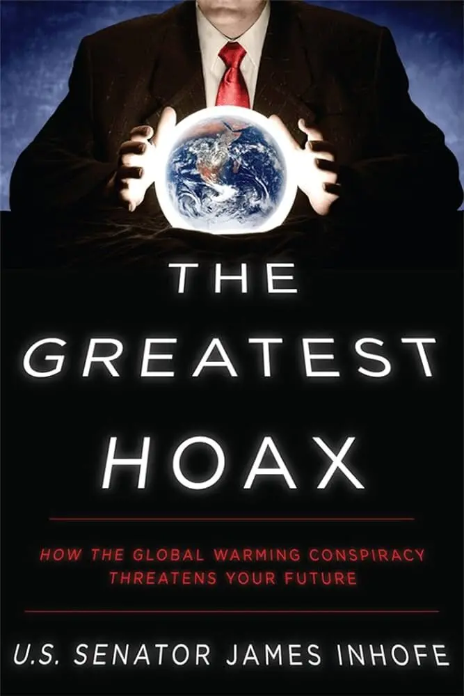 Cover of Senator Inhofe’s 2012 book, “The Greatest Hoax: How the Global Warming Conspiracy Threatens Your Future”, which offered political and economic arguments but little in the way of substantive scientific rebuttals to climate change. Photo: WND Books